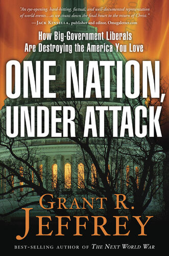 One Nation Under Attack How Biggovernment Liberals Are Destroying The America You Love Grant R Jeffrey