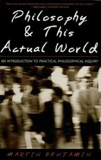 Philosophy This Actual World An Introduction To Practical Philosophical Inquiry Martin Benjamin