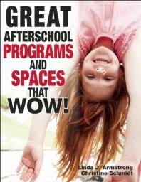 Great Afterschool Programs And Spaces That Wow Linda J Armstrong Christine A Schmidt