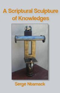 A Scriptural Sculpture Of Knowledges 1st Edition Serge Ntamack