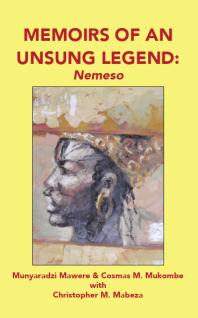 Memoirs Of An Unsung Legend Nemeso 1st Edition Munyaradzi Mawere M Mukombe