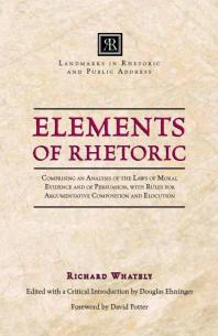 Elements Of Rhetoric Comprising An Analysis Of The Laws Of Moral Evidence And Of Persuasion With Rules For Argumentative Composition And Elocution 1st Edition Richard Whately