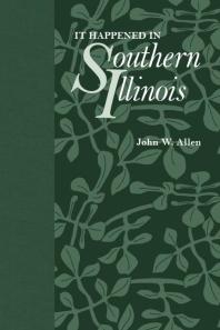 It Happened In Southern Illinois 1st Edition John W Allen