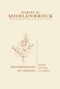 Nelumbonaceae To Vitaceae Water Lotuses To Grapes 1st Edition Robert H Mohlenbrock