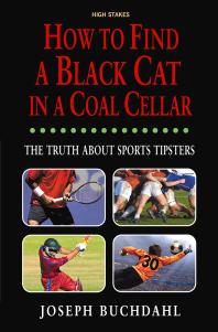 How To Find A Black Cat In A Coal Cellar The Truth About Sports Tipsters 1st Edition Joe Buchdahl