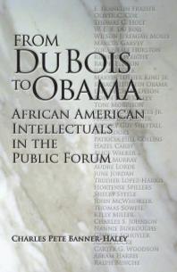From Du Bois To Obama African American Intellectuals In The Public Forum 1st Edition Charles Pete Bannerhaley