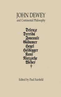 John Dewey And Continental Philosophy 1st Edition Paul Fairfield Editor