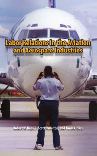 Labor Relations In The Aviation And Aerospace Industries 1st Edition Robert W Kaps J Scott Hamilton Timmj Bliss