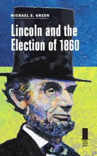 Lincoln And The Election Of 1860 1st Edition Michael S Green