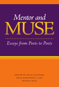 Mentor And Muse Essays From Poets To Poets 1st Edition Blas Falconer Editor Beth Martinelli Editor Helena Mesa Editor