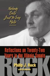 Nobody Calls Just To Say Hello Reflections On Twentytwo Years In The Illinois Senate 1st Edition Philip J Rock Ed Wojcicki