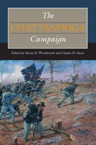 The Chattanooga Campaign 1st Edition Steven E Woodworth Editor Charles D Grear Editor