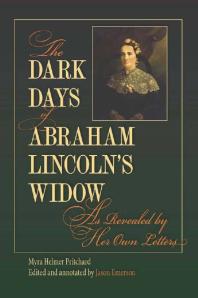 The Dark Days Of Abraham Lincolns Widow As Revealed By Her Own Letters 1st Edition Myra Helmer Pritchard Jason Emerson