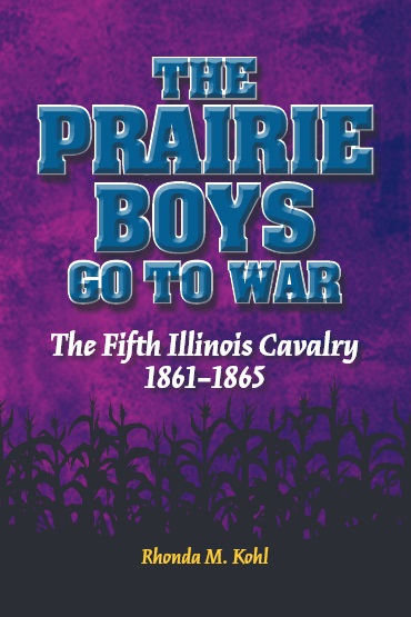 The Prairie Boys Go To War The Fifth Illinois Cavalry 18611865 1st Edition Rhonda M Kohl