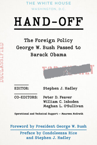 Handoff The Foreign Policy George W Bush Passed To Barack Obama Stephen J Hadley