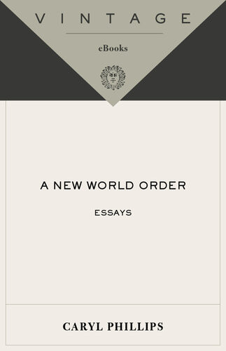 A New World Order Essays Caryl Phillips