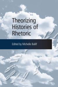 Theorizing Histories Of Rhetoric 1st Edition Michelle Ballif