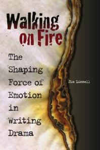 Walking On Fire The Shaping Force Of Emotion In Writing Drama 1st Edition Jim Linnell