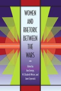 Women And Rhetoric Between The Wars 1st Edition Ann George M Elizabeth Weiser Janet Zepernick