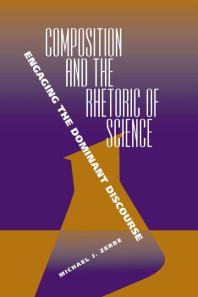 Composition And The Rhetoric Of Science Engaging The Dominant Discourse 1st Edition Michael J Zerbe