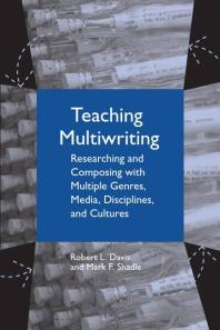 Teaching Multiwriting Researching And Composing With Multiple Genres Media Disciplines And Cultures 1st Edition Robert L Davis Mark F Shadle