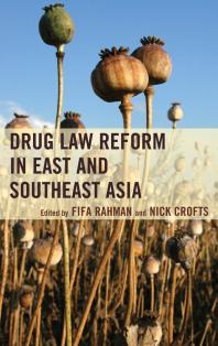 Drug Law Reform In East And Southeast Asia Fifa Rahman Editor Nick Crofts Editor