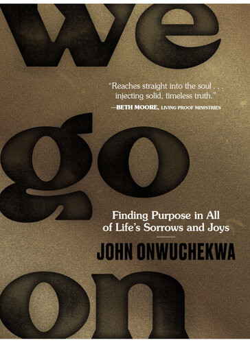 We Go On Finding Purpose In All Of Lifes Sorrows And Joys John Onwuchekwa