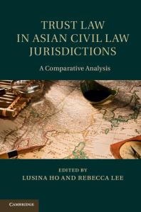 Trust Law In Asian Civil Law Jurisdictions A Comparative Analysis Lusina Ho Rebecca Lee