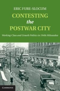 Contesting The Postwar City Workingclass And Growth Politics In 1940s Milwaukee Eric Fureslocum