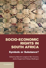 Socioeconomic Rights In South Africa Symbols Or Substance Malcolm Langford Ben Cousins Jackie Dugard Tshepo Madlingozi