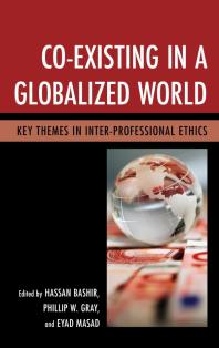Coexisting In A Globalized World Key Themes In Interprofessional Ethics Hassan Bashir Editor Phillip W Gray Editor Eyad Masad Editor