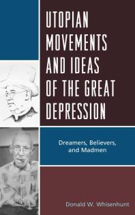 Utopian Movements And Ideas Of The Great Depression Dreamers Believers And Madmen Donald W Whisenhunt