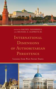 International Dimensions Of Authoritarian Persistence Lessons From Postsoviet States Rachel Vanderhill Editor Michael E Aleprete Jr Editor