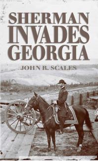 Sherman Invades Georgia Planning The North Georgia Campaign Using A Modern Perspective John Scales