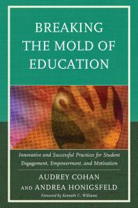 Breaking The Mold Of Education Innovative And Successful Practices For Student Engagement Empowerment And Motivation Audrey Cohan Andrea Honigsfeld