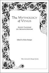 The Mythology Of Venus Ancient Calendars And Archaeoastronomy Helen Benigni