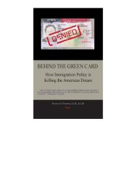 Behind The Green Card How Immigration Policy Is Killing The American Dream 1st Edition Donald Dobkin