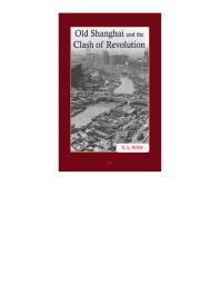 Old Shanghai And The Clash Of Revolution 1st Edition X L Woo