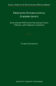 Greening International Jurisprudence Environmental Ngos Before International Courts Tribunals And Compliance Committees 1st Edition Cathrin Zengerling