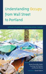 Understanding Occupy From Wall Street To Portland Applied Studies In Communication Theory Renee Guarriello Heath Courtney Vail Fletcher Ricardo Munoz