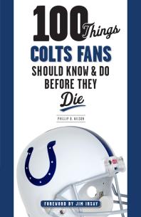 100 Things Colts Fans Should Know Do Before They Die Phillip B Wilson Jim Irsay