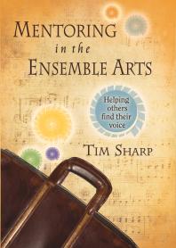 Mentoring In The Ensemble Arts Helping Others Find Their Voice Timothy Sharp