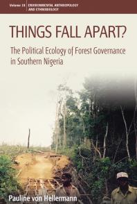 Things Fall Apart The Political Ecology Of Forest Governance In Southern Nigeria 1st Edition Pauline Von Hellermann