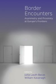 Border Encounters Asymmetry And Proximity At Europes Frontiers 1st Edition Jutta Lauth Bacas William Kavanagh