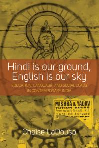 Hindi Is Our Ground English Is Our Sky Education Language And Social Class In Contemporary India 1st Edition Chaise Ladousa