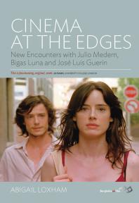 Cinema At The Edges New Encounters With Julio Medem Bigas Luna And Jos Luis Guern 1st Edition Abigail Loxham