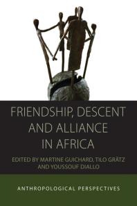 Friendship Descent And Alliance In Africa Anthropological Perspectives 1st Edition Martine Guichard Tilo Grtz Youssouf Diallo Tilo Grtz