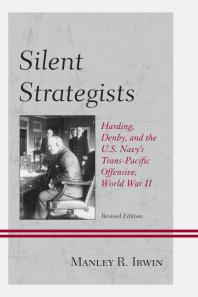 Silent Strategists Harding Denby And The Us Navys Transpacific Offensive World War Ii Manley R Irwin