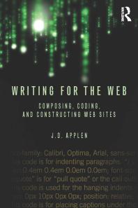 Writing For The Web Composing Coding And Constructing Web Sites J D Applen