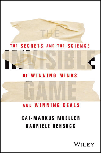 The Invisible Game The Secrets And The Science Of Winning Minds And Winning Deals Kaimarkus Mueller Gabriele Rehbock